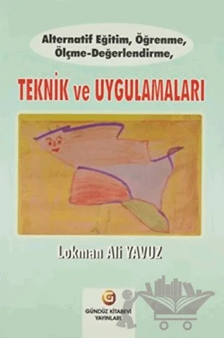Alternatif Eğitim, Öğrenme, Ölçme - Değerlendirme, Teknik ve Uygulamaları – Lokman Ali Yavuz – Gündüz Kitabevi Yayınları kitap kapağı