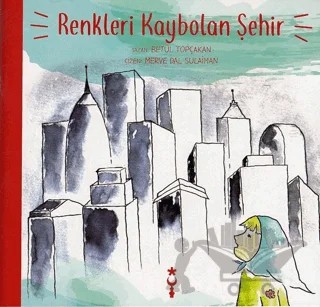 Renkleri Kaybolan Şehir – Betül Topçakan – İstanbul Tasarım Yayınları kitap kapağı