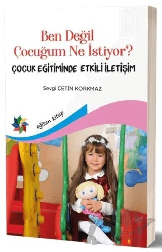 Ben Değil Çocuğum Ne Istiyor? – Sevgi Çetin Korkmaz – Eğiten Kitap kitap kapağı