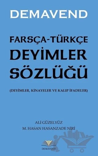 Farsça-Türkçe Deyimler Sözlüğü – Ali Güzelyüz, M. Hasan Hasanzade Niri – Demavend Yayınları kitap kapağı