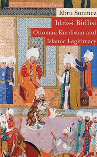 İdris-i Bidlisi: Ottoman Kurdistan and Islamic Legitimacy – Ebru Sönmez – Libra Yayınları kitap kapağı