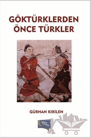 Göktürklerden Önce Türkler – Gürhan Kırilen – Gece Kitaplığı kitap kapağı