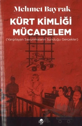 Kürt Kimliği Mücadelem (Yargılayan Savunmaların Sunduğu Gerçekler) – Mehmet Bayrak – Öz-Ge Yayınları kitap kapağı