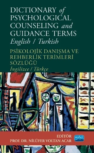 DICTIONARY OF PSYCHOLOGICAL COUNSELING AND GUIDANCE TERMS - Psikolojik Danışma ve Rehberlik Terimleri Sözlüğü - English/Turkish – Ayşegül Arayıcı İyiaydın, Bünyamin Atay, Didem D. Kepir, Emine Feyza Dinçel, Fatma Arıcı, Hazal Yılmaztürk, Nilüfer Voltan Acar, Özlem Haskan Avcı, Özlem Ulaş, Selen Demirtaş Zorbaz, Seval Kzıldağ, Tülin ACAR, Yusuf Barbüroğlu, Zehra Yeler – Nobel Akademik Yayıncılık kitap kapağı