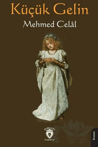 Küçük Gelin – Mehmed Celal – Dorlion Yayınları kitap kapağı