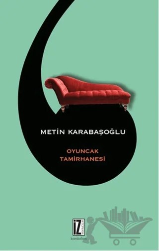 Oyuncak Tamirhanesi – Metin Karabaşoğlu – İz Yayıncılık kitap kapağı