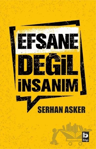 Efsane Değil İnsanım – Serhan Asker – Bilgi Yayınevi kitap kapağı