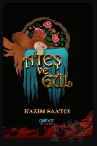 Ateş Ve Gül – Kazım Saatçı – Gülnar Yayınları kitap kapağı