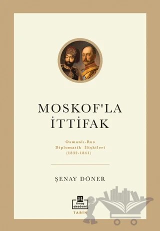 Moskof'la İttifak/ Osmanlı – Rus Diplomatik İlişkileri – Şenay Döner – Timaş Akademi kitap kapağı