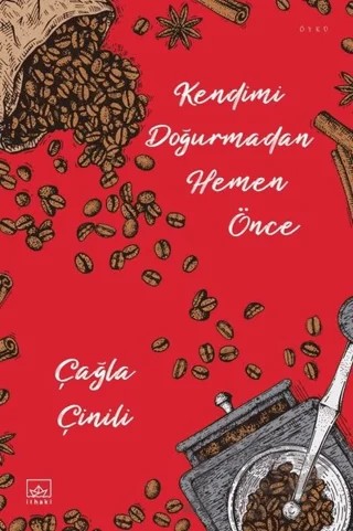 Kendimi Doğurmadan Hemen Önce – Çağla Çinili – İthaki Yayınları kitap kapağı