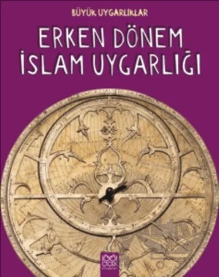 Büyük Uygarlıklar - Erken Dönem İslam Uygarlığı – Tracey Kelly – 1001 Çiçek Kitaplar kitap kapağı