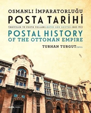 Osmanlı İmparatorluğu Posta Tarihi - Postal History Of The Ottoman Empire – Turhan Turgut – Alfa Yayınları kitap kapağı