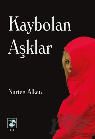Kaybolan Aşklar – Nurten Alkan – Sis Yayıncılık kitap kapağı