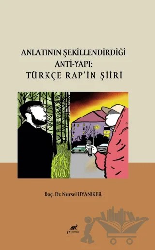 Anlatının Şekillendirdiği Anti-Yapı: Türkçe Rap’ın Şiiri – Nursel Uyanıker – Paradigma Akademi Yayınları kitap kapağı