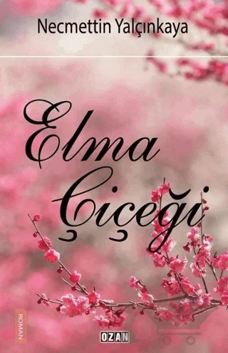 Elma Çiçeği – Necmettin Yalçınkaya – Ozan Yayıncılık kitap kapağı