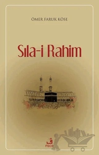 Sıla-i Rahim – Ömer Faruk Köse – Fecr Yayınları kitap kapağı