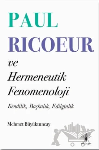 Paul Ricoeur ve Hermeneutik Fenomenoloji – Mehmet Büyüktuncay – Minör Yayınları kitap kapağı
