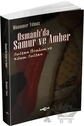 Osmanlı'da Samur ve Amber – Muammer Yılmaz – Akçağ Yayınları kitap kapağı