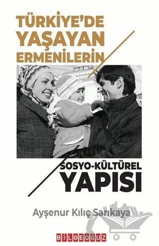 Türkiye’de Yaşayan Ermenilerin Sosyo Kültürel Yapısı – Ayşenur Kılıç Sarıkaya – Bilgeoğuz Yayınları kitap kapağı