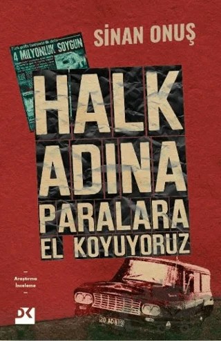 Halk Adına Paralara El Koyuyoruz - Bir Soygunun Gerçek Hikayesi – Sinan Onuş – Doğan Kitap kitap kapağı