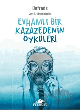 Evhamlı Bir Kazazedenin Öyküleri – Jose A. Gomez Iglesias – Pegasus Yayınları kitap kapağı