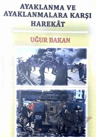 Ayaklanma ve Ayaklanmalara Karşı Harekat – Uğur Bakan – Yazarın Kendi Yayını - Uğur Bakan kitap kapağı