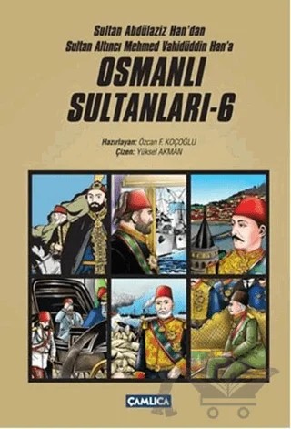 Sultan Abdülaziz Han'dan Sultan Altıncı Mehmed Vahüdüddin Han'a Osmanlı Sultanları - 6 (6 Kitap Set) – Özcan F. Koçoğlu – Çamlıca Çocuk Yayınları kitap kapağı