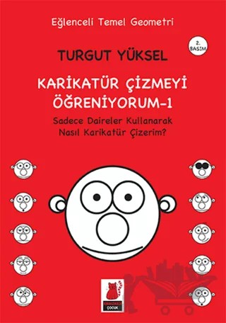 Karikatür Çizmeyi Öğreniyorum - 1 Sadece Daireler Kullanarak Nasıl Karikatür Çizerim? – Turgut Yüksel – Kırmızı Kedi Çocuk kitap kapağı