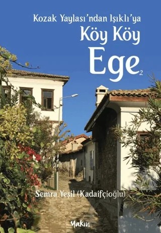 Kozak Yaylası'ndan Işıklı'ya Köy Köy Ege 2 – Semra Yeşil – Yakın Kitabevi kitap kapağı