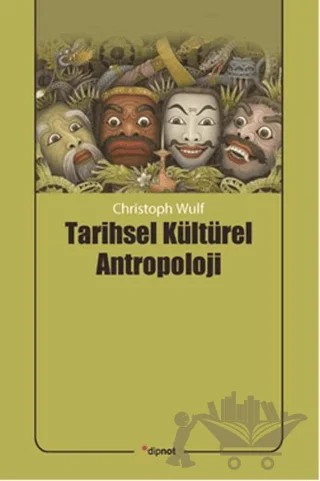 Tarihsel Kültürel Antropoloji – Christoph Wulf – Dipnot Yayınları kitap kapağı