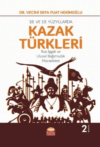 18. VE 19. YÜZYILLARDA KAZAK TÜRKLERİ-Rus İşgali ve Ulusal Bağımsızlık Mücadelesi – Vecihi Sefa Fuat Hekimoğlu – Nobel Bilimsel Eserler kitap kapağı