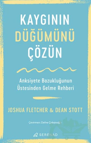 Kaygının Düğümünü Çözün – Joshua Fletcher, Dean Stott – Serenad Yayınevi kitap kapağı