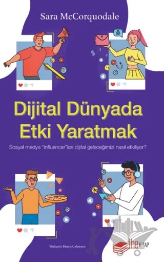 Dijital Dünyada Etki Yaratmak: Sosyal Medya “Influencer”ları Dijital Geleceğimizi Nasıl Etkiliyor? – Sara McCorquodale – The Kitap kitap kapağı