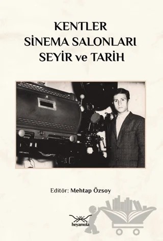 Kentler, Sinema Salonları, Seyir ve Tarih – Kollektif – Heyamola Yayınları kitap kapağı