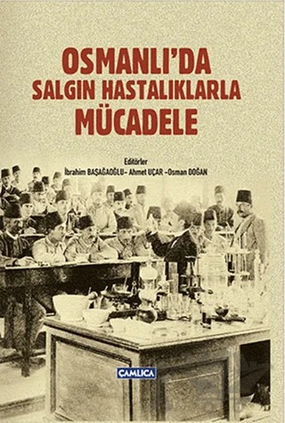 Osmanlı'da Salgın Hastalıklarla Mücadele – Ahmet Uçar, İbrahim Başağaoğlu, Osman Doğan – Çamlıca Basım Yayın kitap kapağı