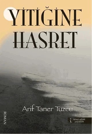 Yitiğine Hasret – Arif Taner Tuzcu – İkinci Adam Yayınları kitap kapağı