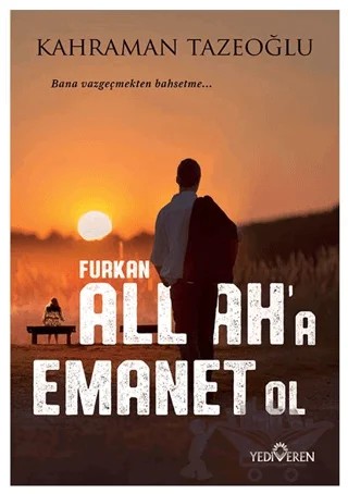 Allah'a Emanet Ol Furkan – Kahraman Tazeoğlu – Yediveren Yayınları kitap kapağı