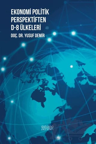 Ekonomi Politik Perspektiften D-8 Ülkeleri – Yusuf Demir – Astana Yayınları kitap kapağı