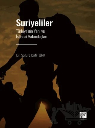 Suriyeliler - Türkiye'nin Yeni ve İstisnai Vatandaşları – Safure Cantürk – Gazi Kitabevi kitap kapağı