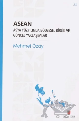 ASEAN - Asya Yüzyılında Bölgesel Birlik ve Güncel Yaklaşımlar – Mehmet Özay – İbn Haldun Üniversitesi Yayınları kitap kapağı