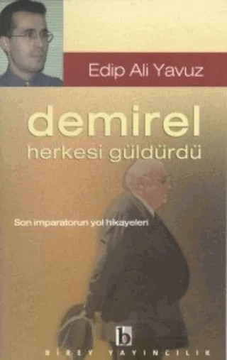 Demirel Herkesi Güldürdü Son İmparatorun Yol Hikayeleri – Edip Ali Yavuz – Birey Yayıncılık kitap kapağı