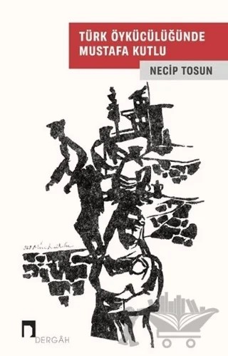 Türk Öykücülüğünde Mustafa Kutlu – Necip Tosun – Dergah Yayınları kitap kapağı