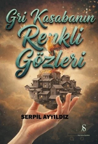 Gri Kasabanın Renkli Gözleri – Serpil Ayyıldız – Son Adım Yayınları kitap kapağı