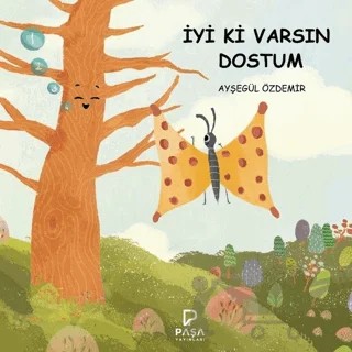 İyi Ki Varsın Dostum – Ayşegül Özdemir – Paşa Yayınları kitap kapağı