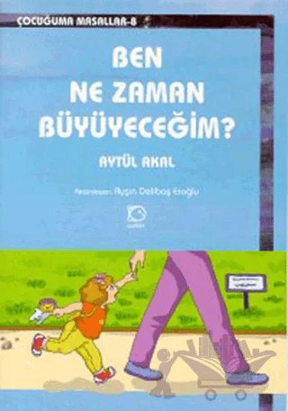 Ben Ne Zaman Büyüyeceğim? – Aytül Akal – Uçanbalık Yayıncılık kitap kapağı