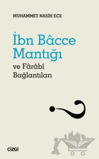 İbn Bacce Mantığı ve Farabi Bağlantıları – Muhammet Nasih Ece – Çizgi Kitabevi Yayınları kitap kapağı