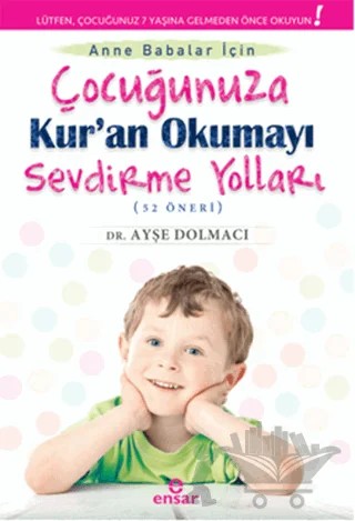Anne Babalar İçin Çocuğunuza Kur'an Okumayı Sevdirme Yolları – Ayşe Dolmacı – Ensar Neşriyat kitap kapağı