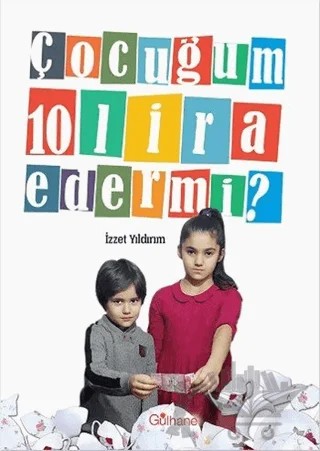 Çocuğum 10 Lira Eder Mi? – İzzet Yıldırım – Gülhane Yayınları kitap kapağı