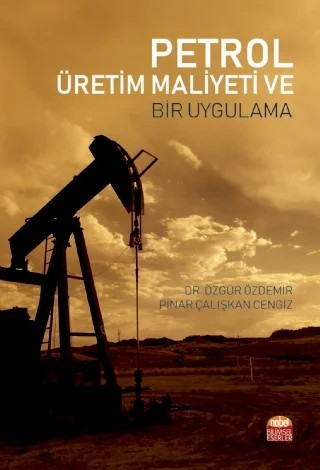 Petrol Üretim Maliyeti ve Bir Uygulama – Özgür Özdemir, Pınar Çalışkan Cengiz – Nobel Bilimsel Eserler kitap kapağı