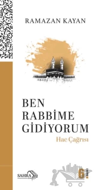 Ben Rabbime Gidiyorum - Hac Çağrısı – Ramazan Kayan – Sahra Kitap kitap kapağı